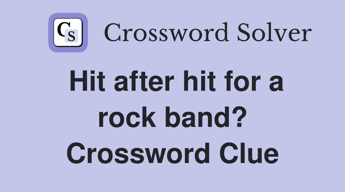 Hit after hit for a rock band? Crossword Clue
