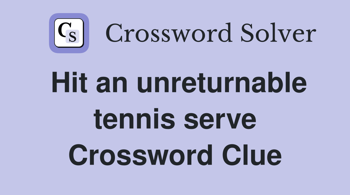 Hit an unreturnable tennis serve Crossword Clue