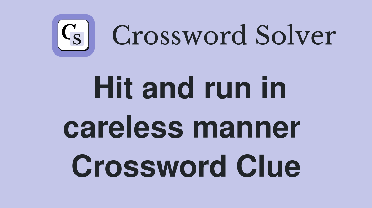 Hit and run in careless manner  Crossword Clue