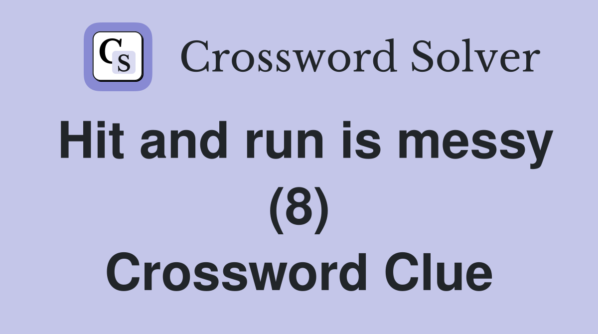Hit and run is messy (8) Crossword Clue