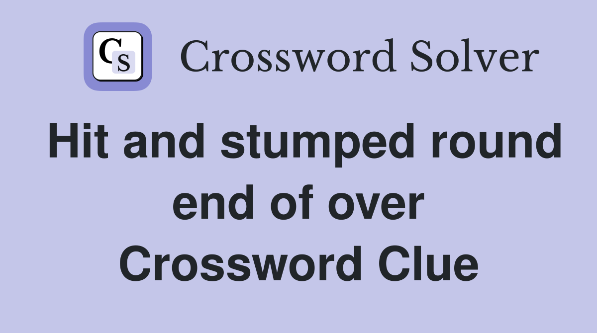 Hit and stumped round end of over Crossword Clue