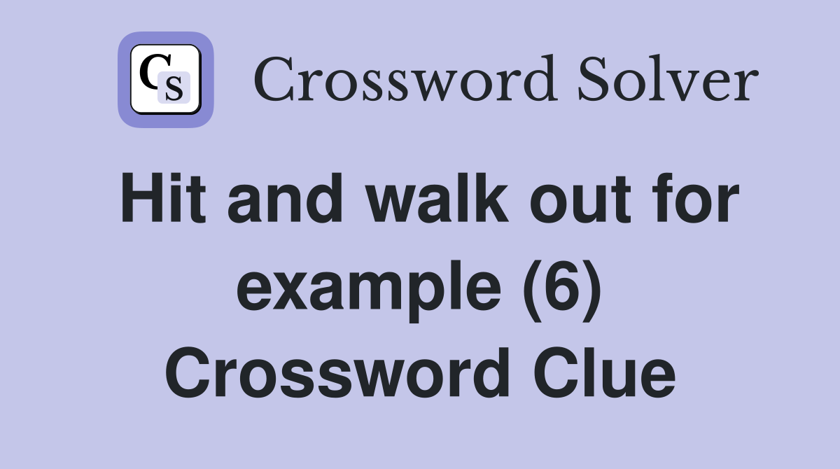 Hit and walk out for example (6) Crossword Clue
