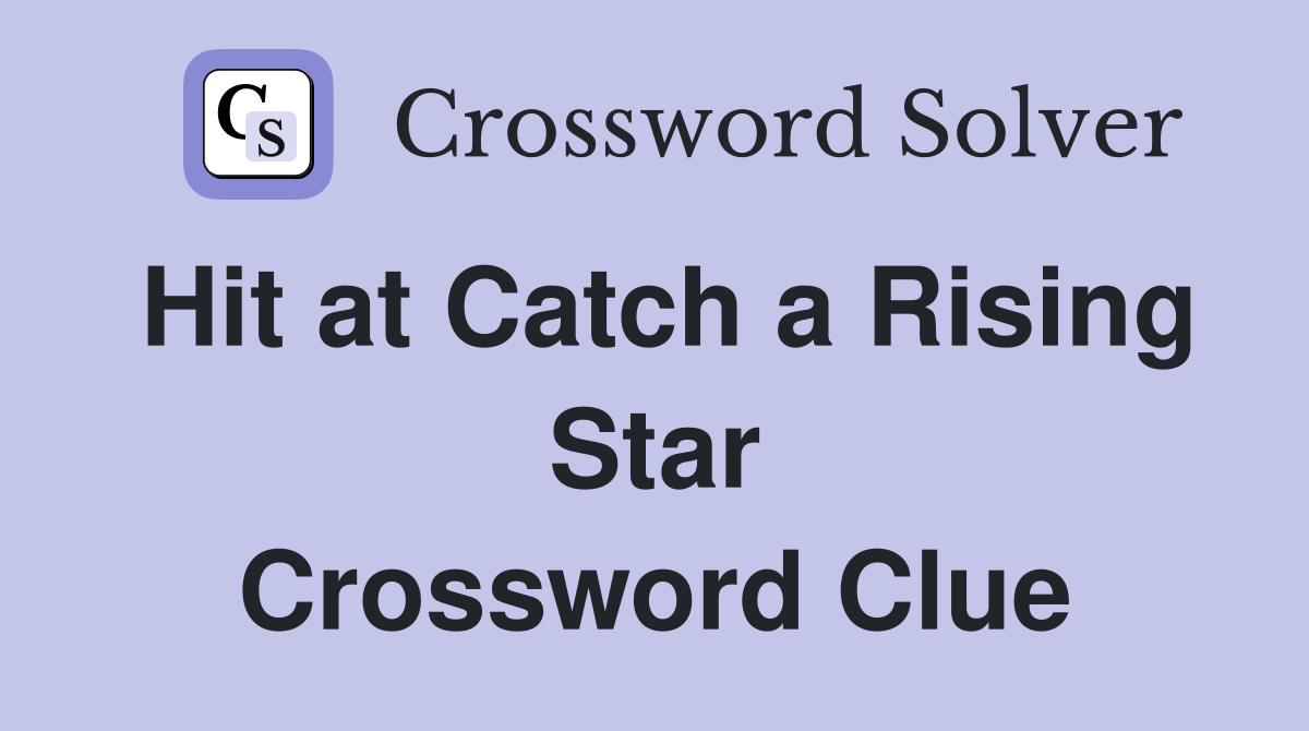 Hit at Catch a Rising Star Crossword Clue