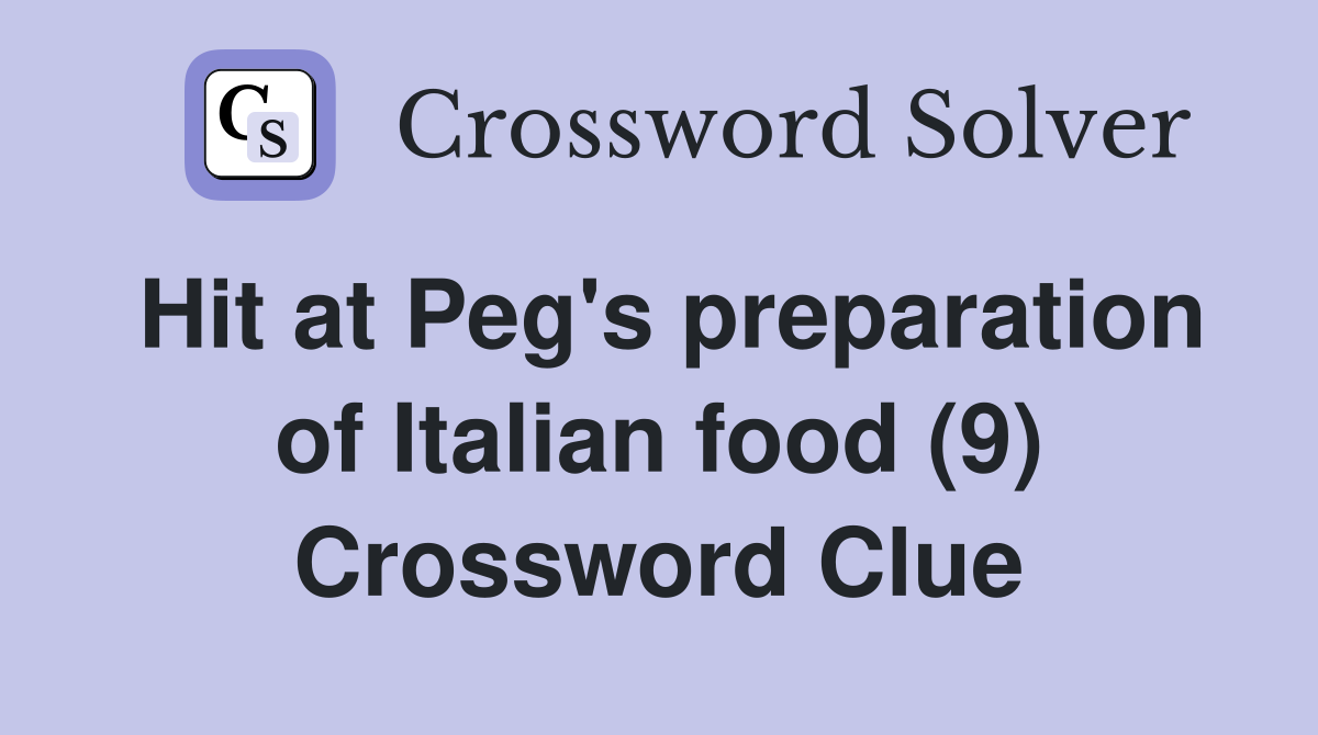 Hit at Peg's preparation of Italian food (9) Crossword Clue