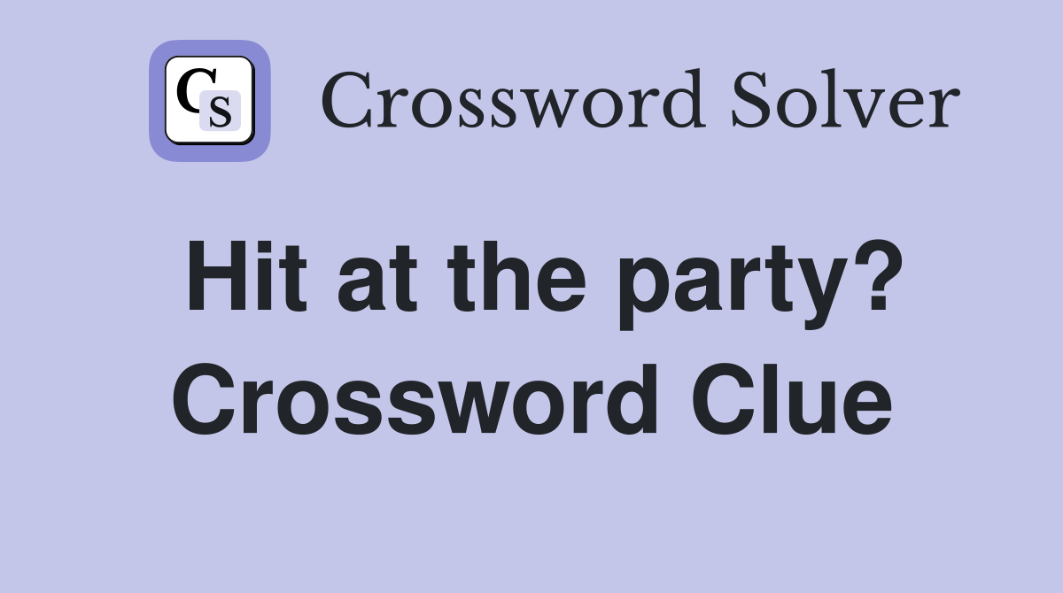 Hit at the party? Crossword Clue