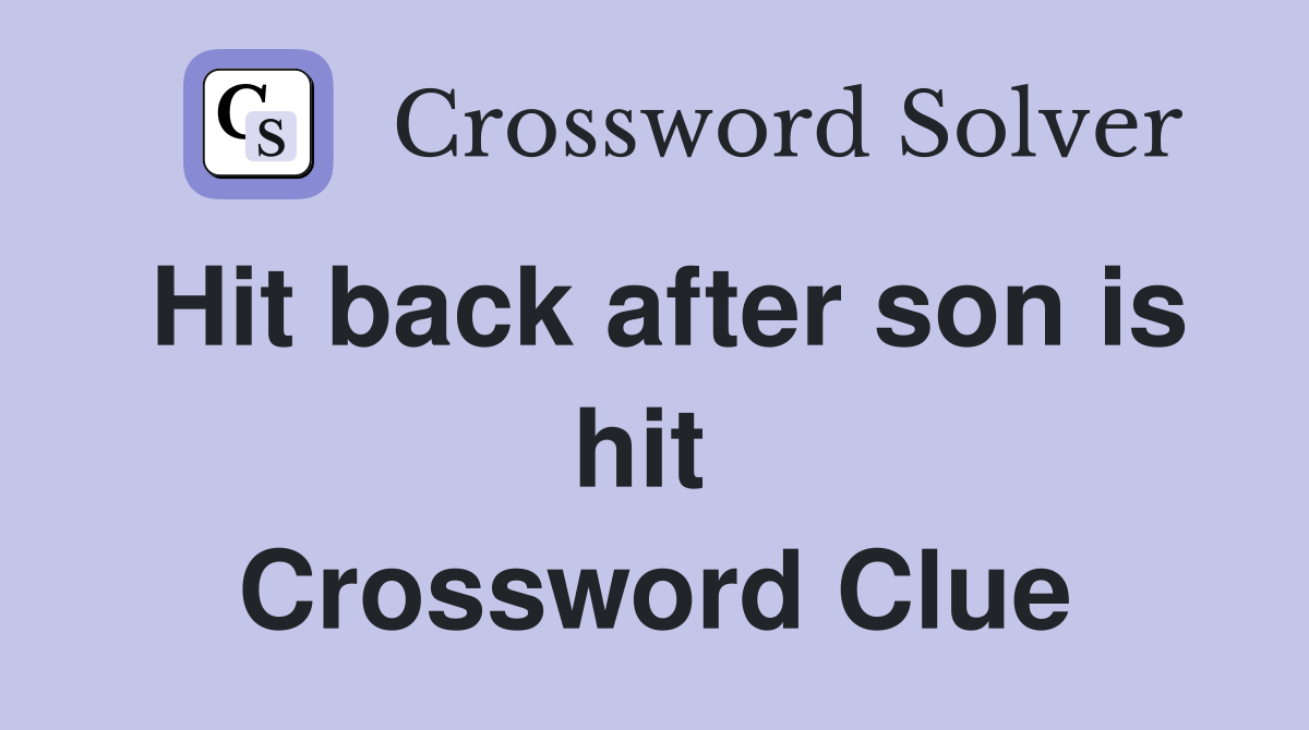 Hit back after son is hit  Crossword Clue