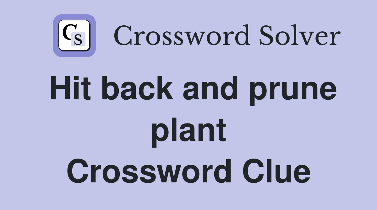 Hit back and prune plant Crossword Clue