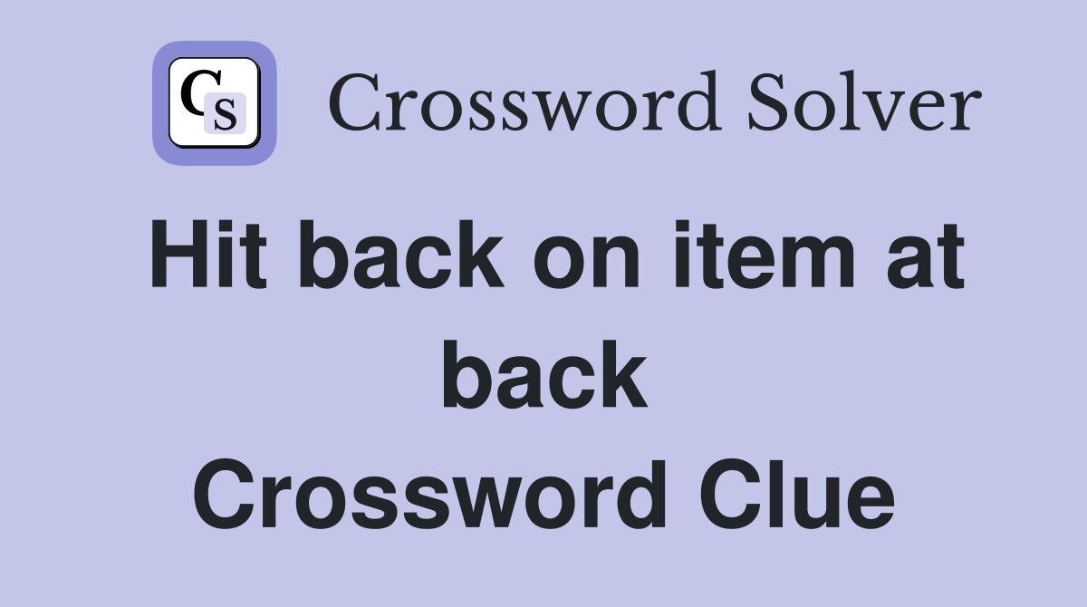 Hit back on item at back Crossword Clue