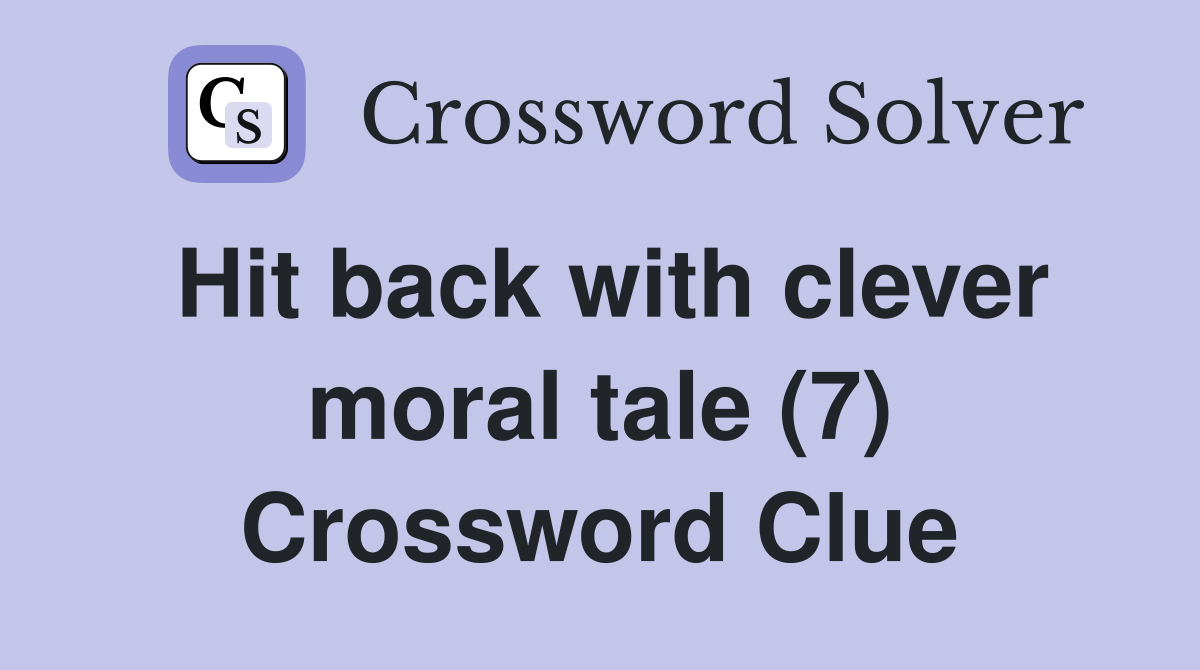 Hit back with clever moral tale (7) Crossword Clue