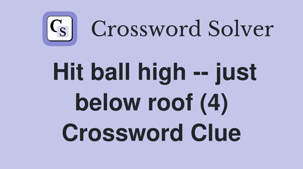 Hit ball high -- just below roof (4) Crossword Clue