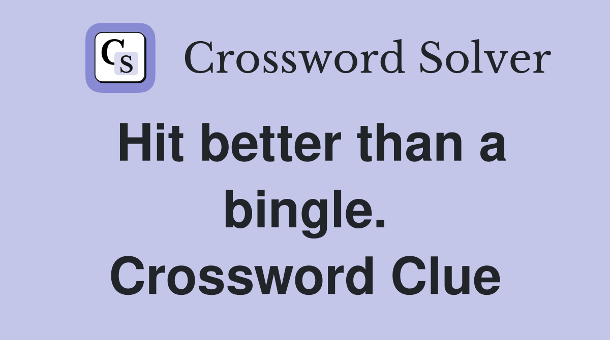 Hit better than a bingle. Crossword Clue