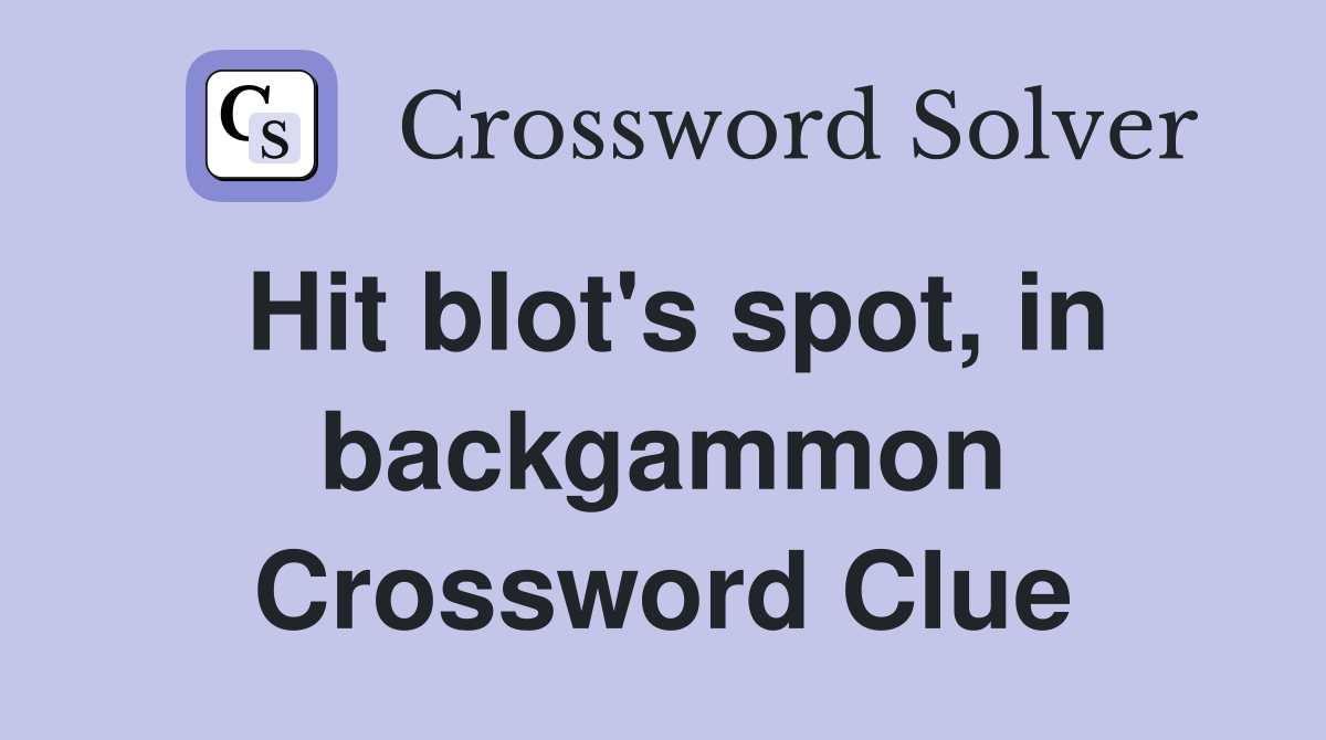 Hit blot's spot, in backgammon Crossword Clue