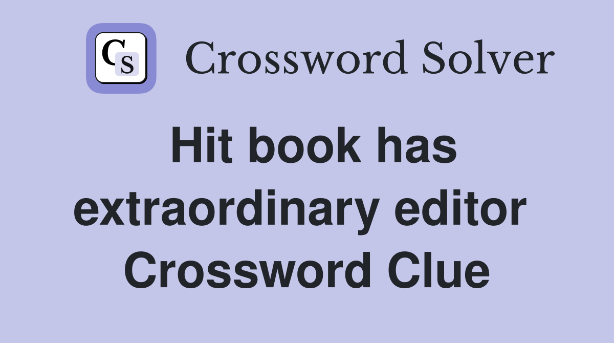 Hit book has extraordinary editor  Crossword Clue