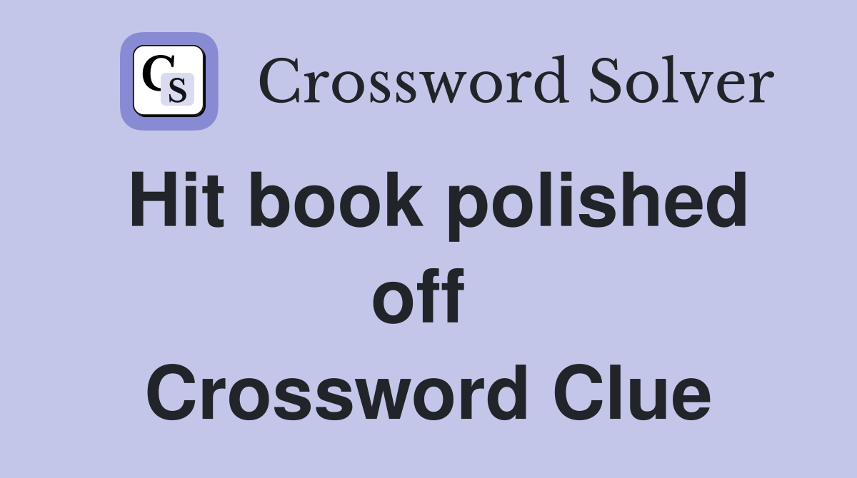 Hit book polished off  Crossword Clue