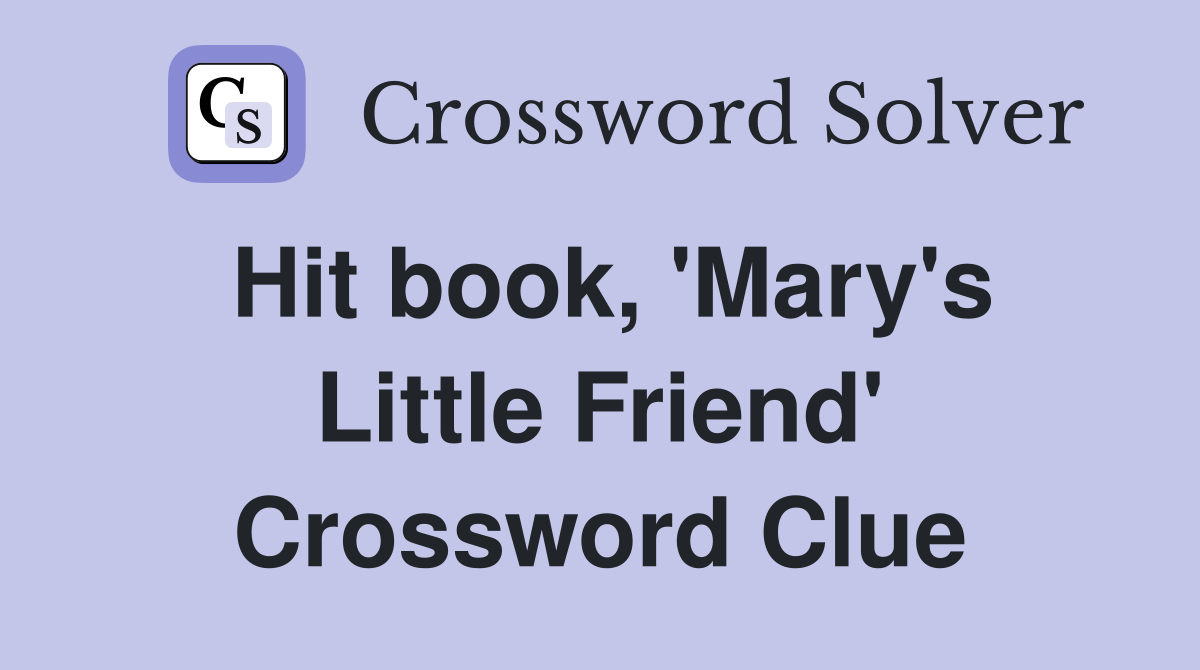 Hit book, 'Mary's Little Friend' Crossword Clue