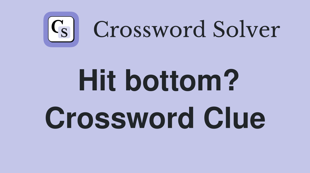 Hit bottom? Crossword Clue