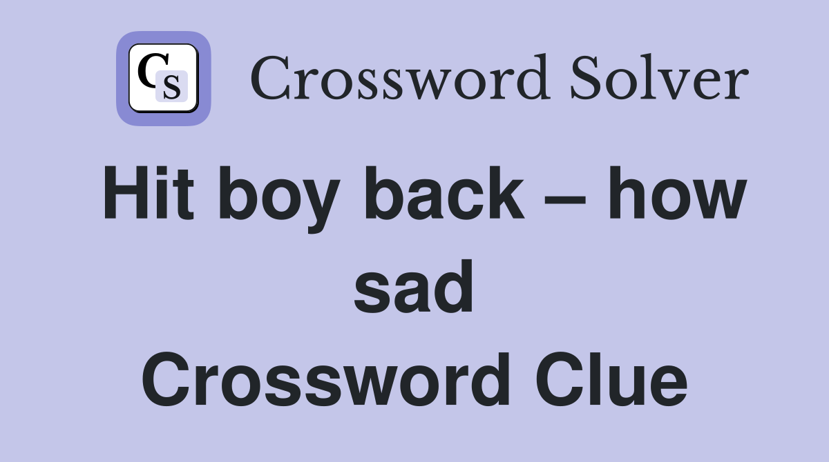 Hit boy back – how sad Crossword Clue