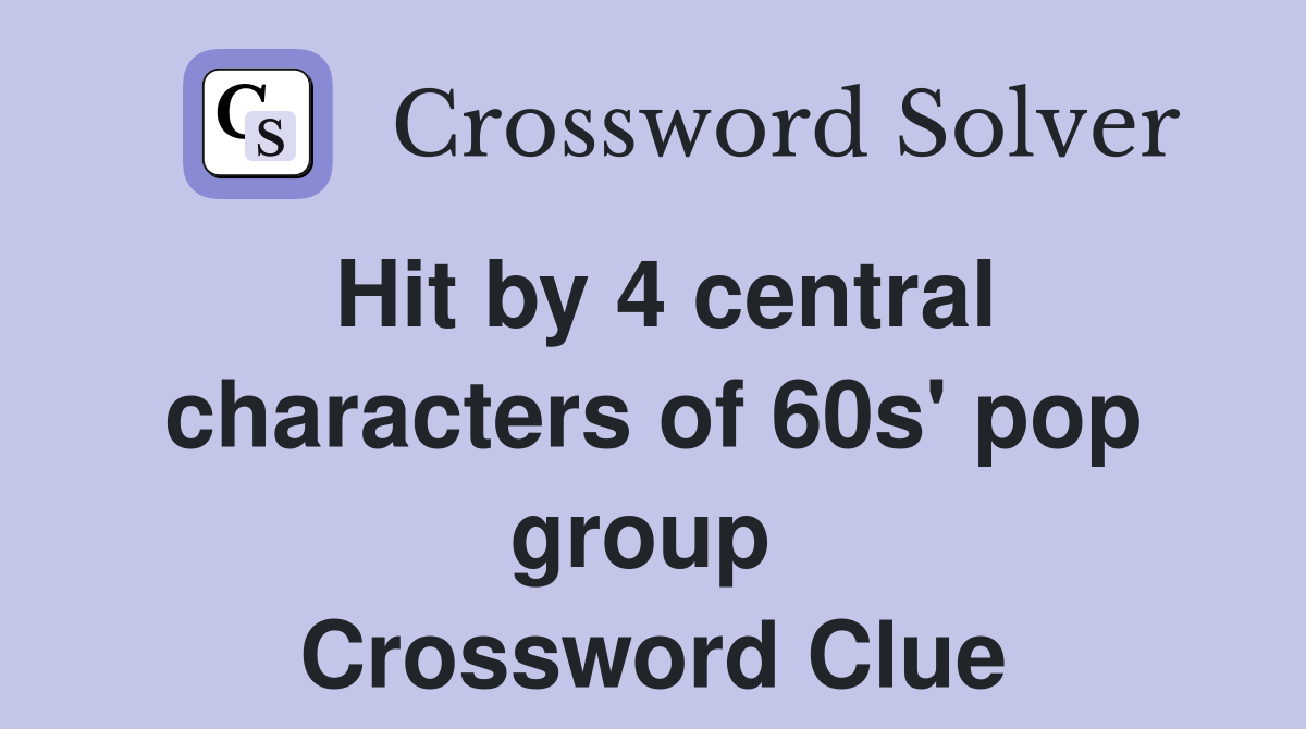 Hit by 4 central characters of 60s' pop group  Crossword Clue