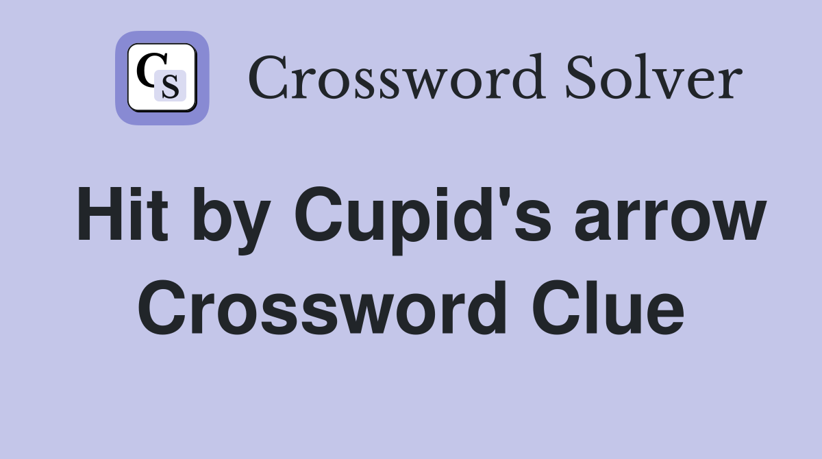Hit by Cupid's arrow Crossword Clue