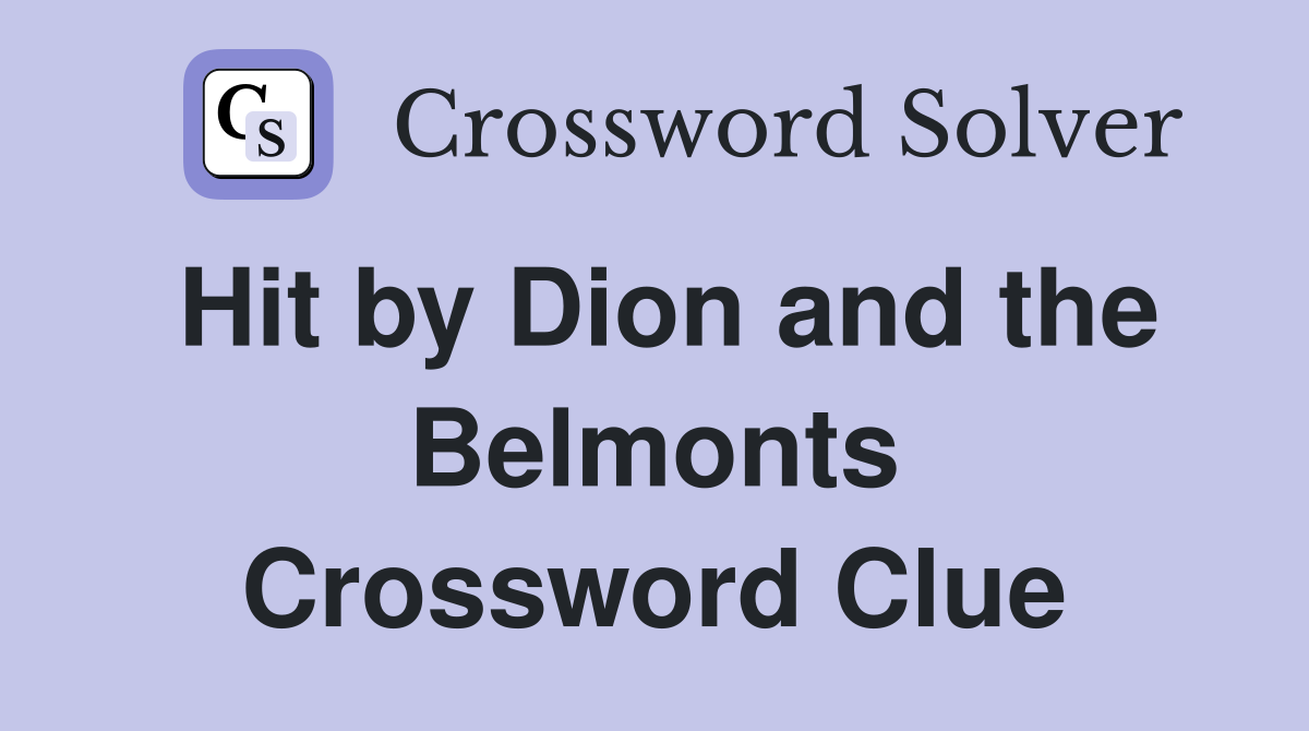 Hit by Dion and the Belmonts Crossword Clue