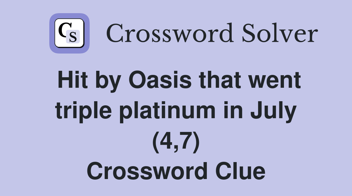 Hit by Oasis that went triple platinum in July (4,7) Crossword Clue
