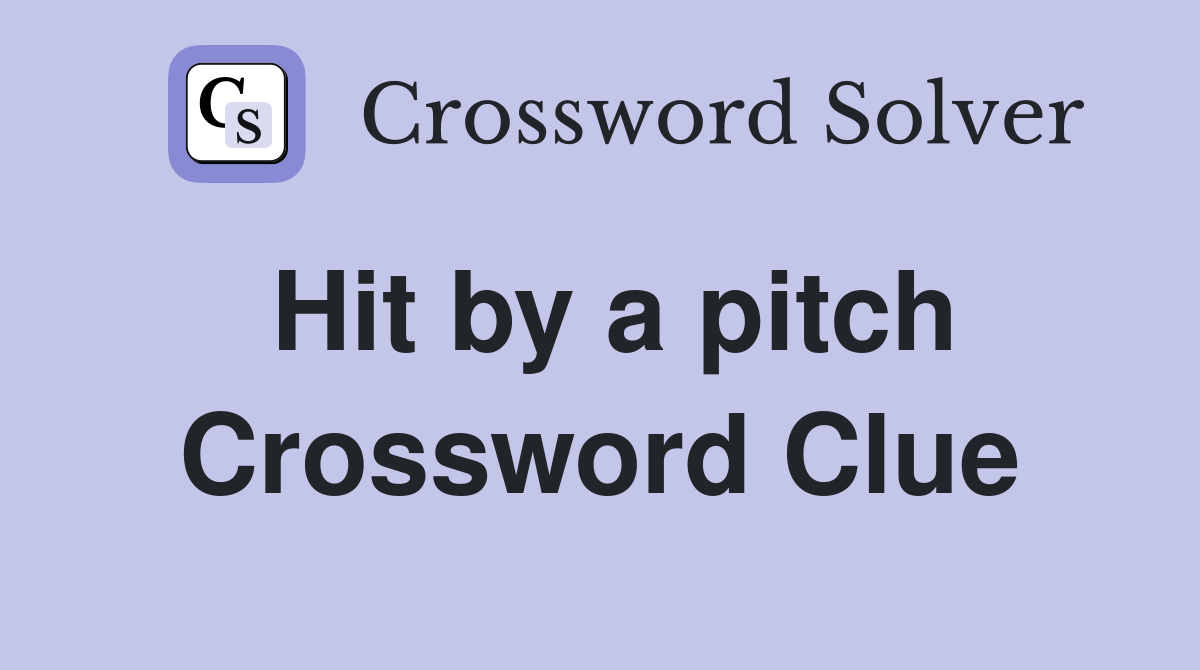 Hit by a pitch Crossword Clue