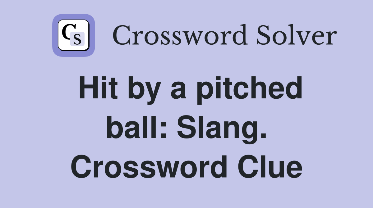 Hit by a pitched ball: Slang. Crossword Clue