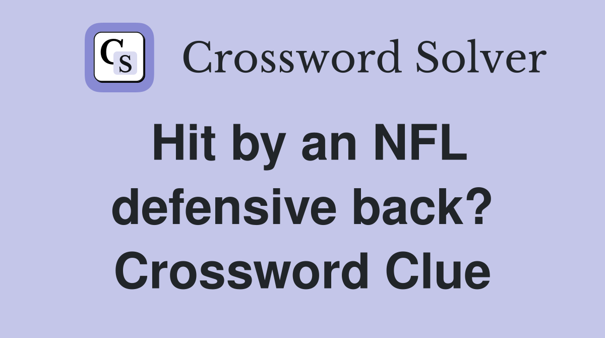 Hit by an NFL defensive back? Crossword Clue