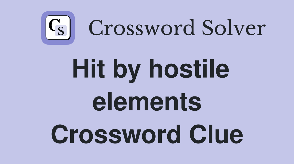 Hit by hostile elements Crossword Clue