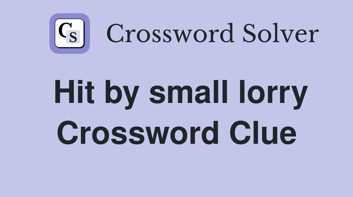 Hit by small lorry Crossword Clue