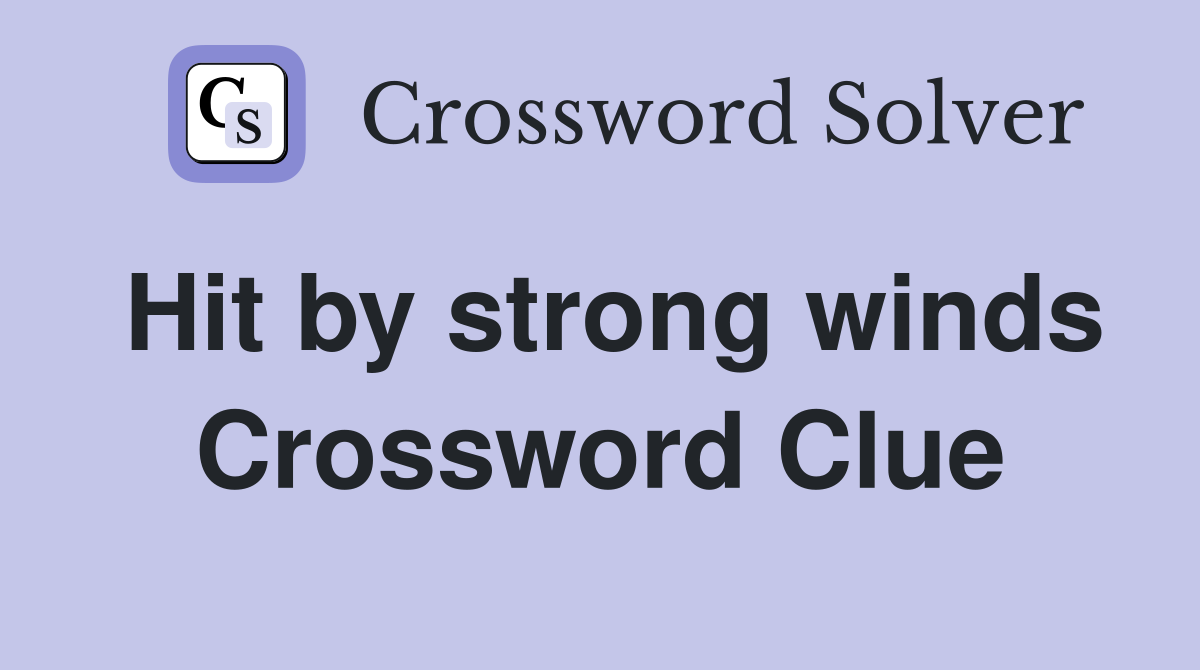 Hit by strong winds Crossword Clue