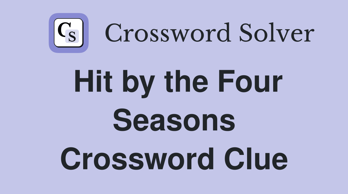 Hit by the Four Seasons Crossword Clue