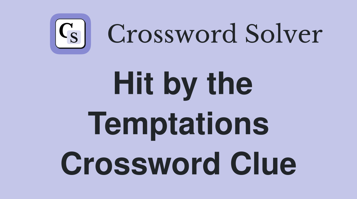 Hit by the Temptations Crossword Clue
