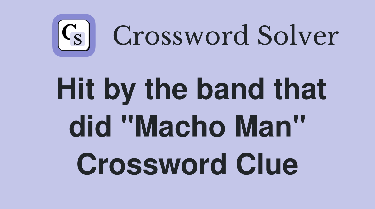 Hit by the band that did "Macho Man" Crossword Clue