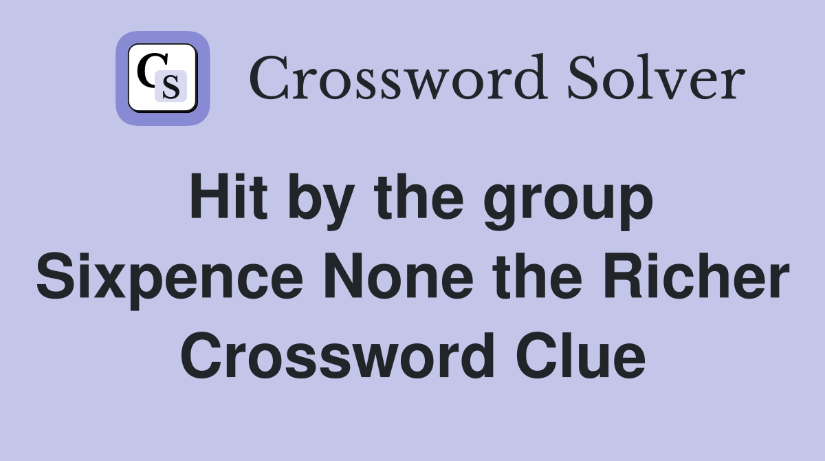 Hit by the group Sixpence None the Richer Crossword Clue