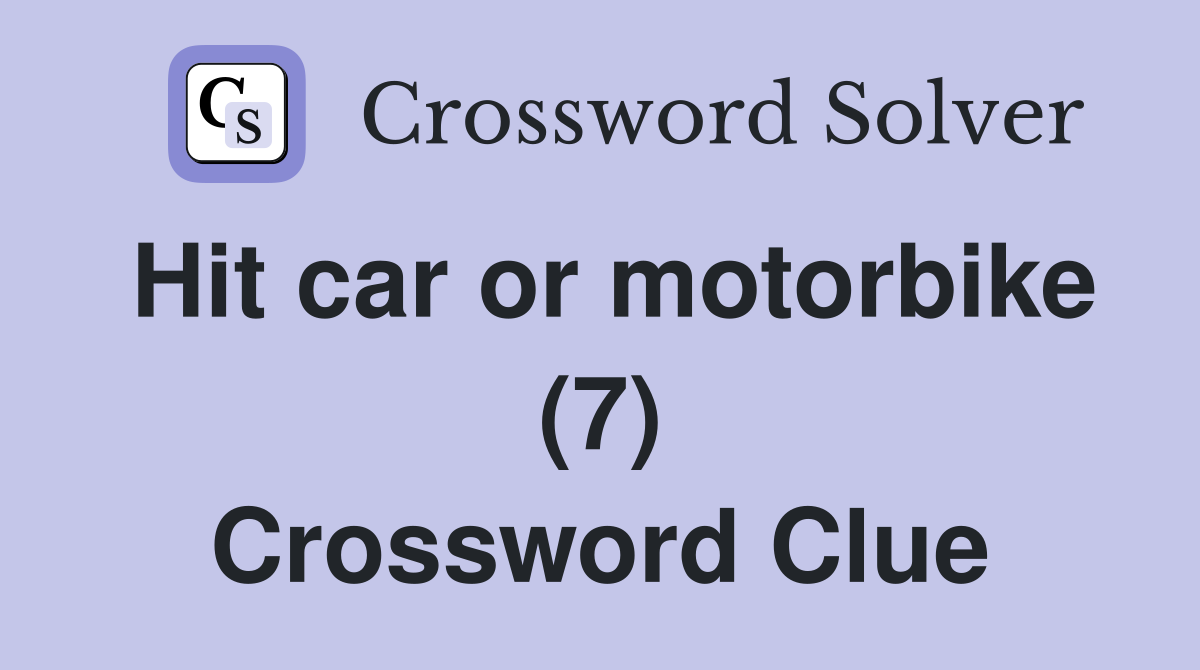 Hit car or motorbike (7) Crossword Clue