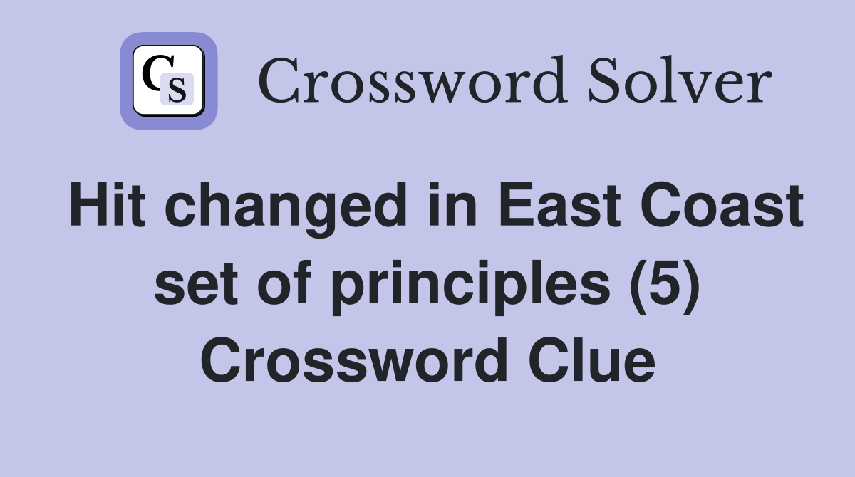 Hit changed in East Coast set of principles (5) Crossword Clue