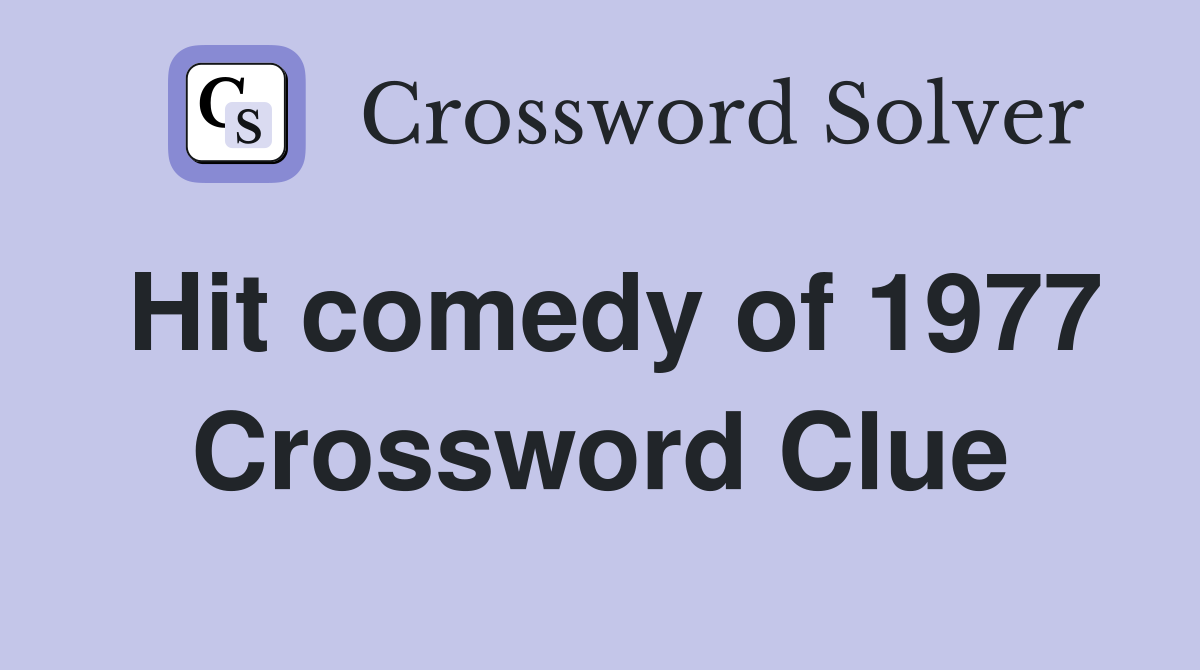 Hit comedy of 1977 Crossword Clue