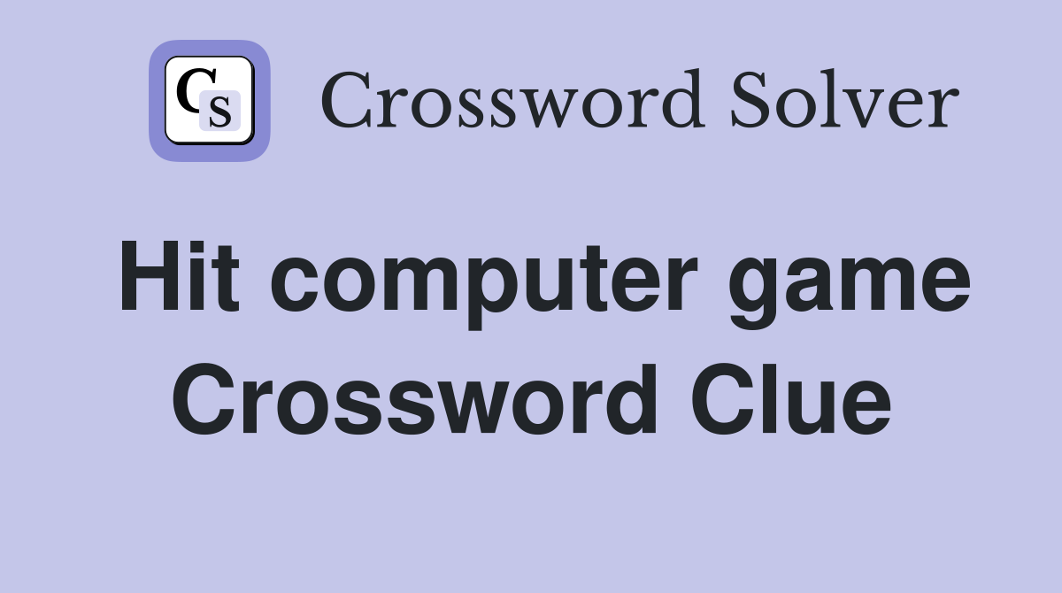 Hit computer game Crossword Clue