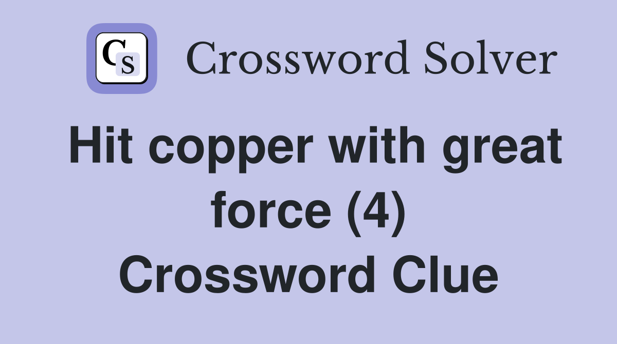Hit copper with great force (4) Crossword Clue