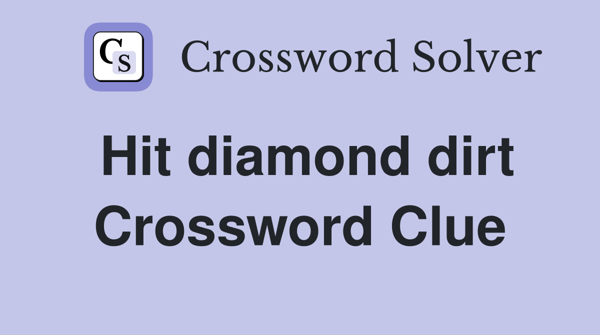Hit diamond dirt Crossword Clue