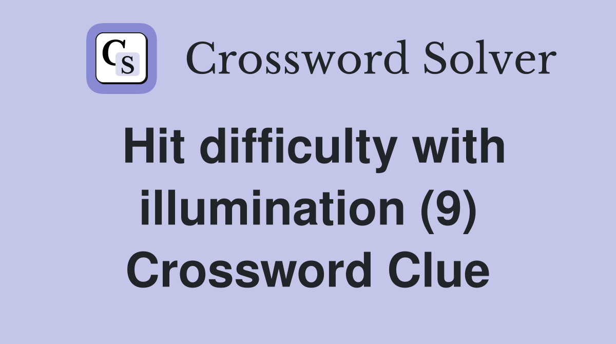 Hit difficulty with illumination (9) Crossword Clue