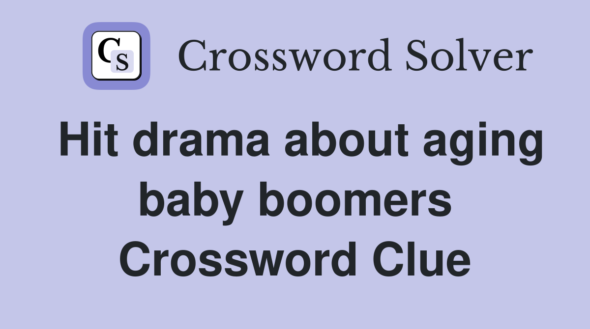 Hit drama about aging baby boomers Crossword Clue