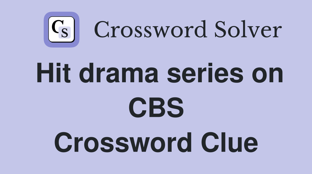 Hit drama series on CBS Crossword Clue