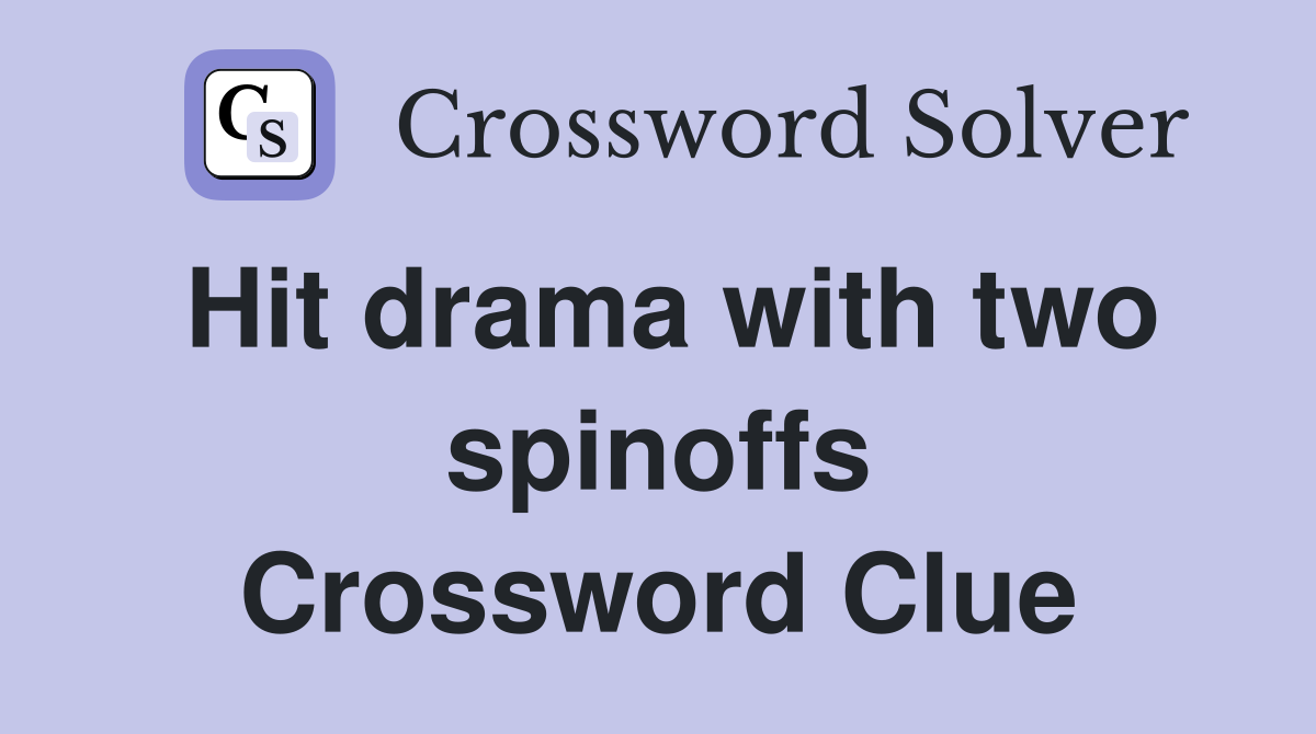 Hit drama with two spinoffs Crossword Clue