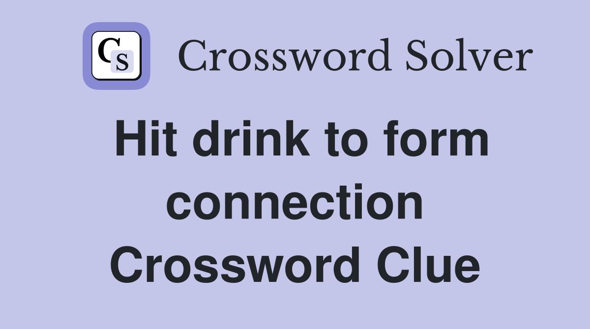 Hit drink to form connection Crossword Clue