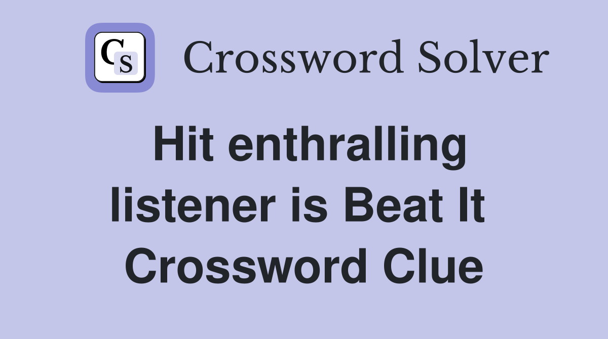 Hit enthralling listener is Beat It  Crossword Clue