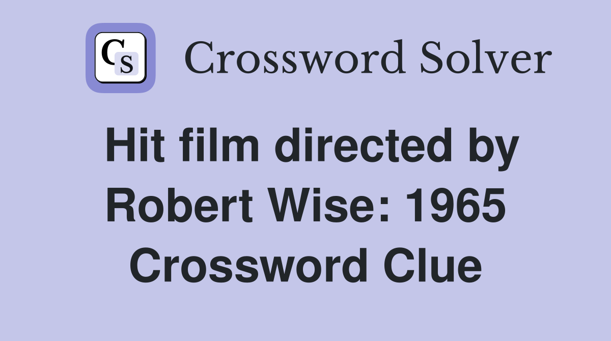 Hit film directed by Robert Wise: 1965 Crossword Clue