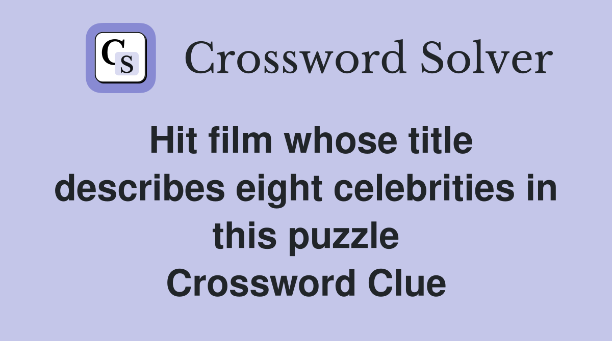 Hit film whose title describes eight celebrities in this puzzle Crossword Clue