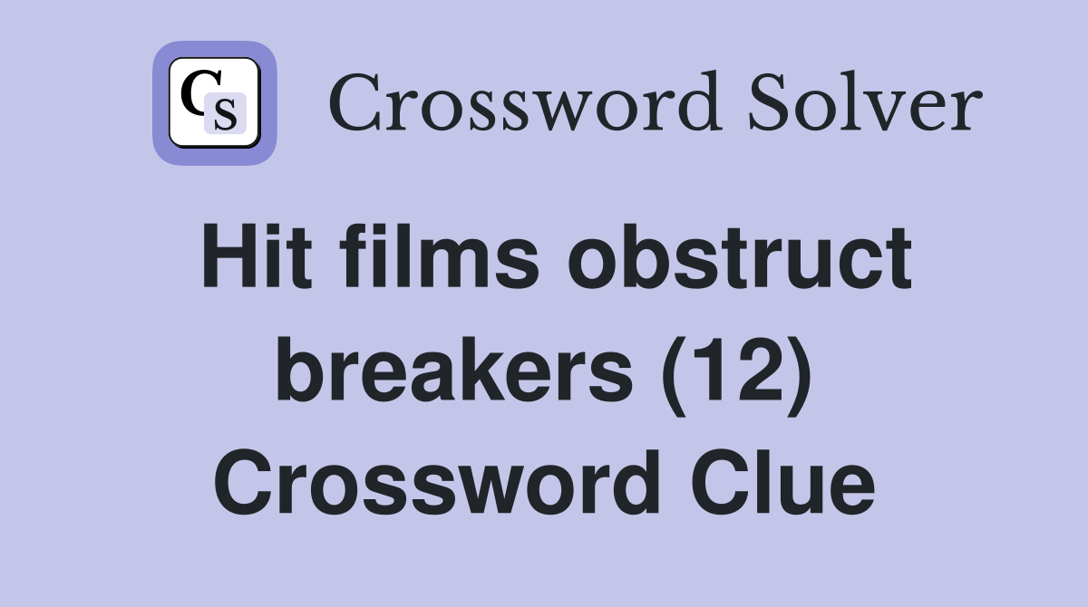 Hit films obstruct breakers (12) Crossword Clue